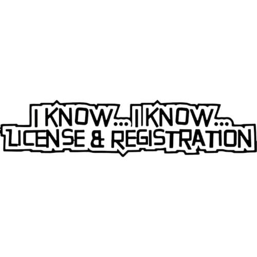 21*4.5cm Car Stickers Details about I Know I Know License and Registration Funny Cops Car Decal Sticker New Style Hot