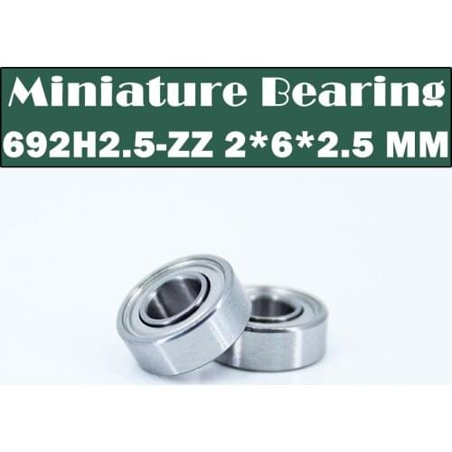 692ZZ H2.5 Bearing 2*6*2.5 mm ( 10 PCS ) ABEC- 3 Miniature Non Standard 692 Z ZZ High Precision 692z Ball Bearings