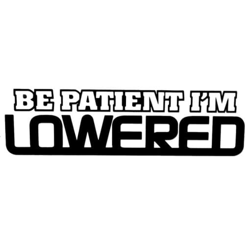 18*5CM BE PATIENT I'M LOWERED Fashion Car Window Stickers Vinyl Decal Funny Car Accessories Black/Silver C9-0055