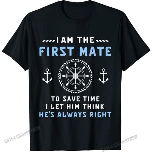 First Mate Captain I Let Him Think Hes Always Right Funny T-Shirt Mens Rife Casual Tops Shirts Cotton Tshirts Unique