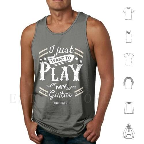 I Just Want To Play My Guitar & ThatS It Tank Tops Vest Guitar Music Musician Musical Player String Instrument