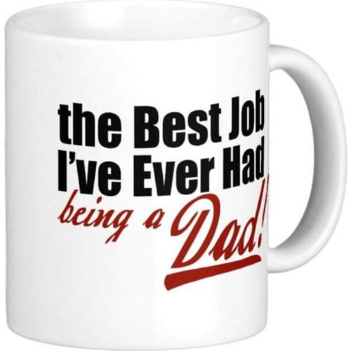 Best Job I've Ever Had Being a Dad White Coffee Mugs Tea Mug Customize Gift By LVSURE Ceramic Cup Mug Travel Coffee Mugs