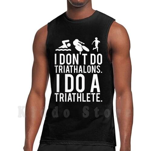 I Don'T Do Triathlons I Do A Triathlete tank tops vest 100% Cotton Triathlon Triathlete Tri Triathlons