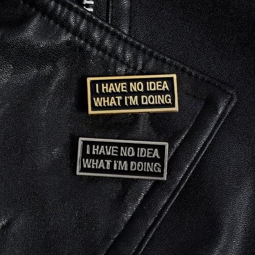 I HAVE NO IDEA WHAT I'M DOING Pin Brooch Badge Magnetic buckle Pin Lapel Pin Cowboy Clothes Bag Hat Jewelry Gift for friend