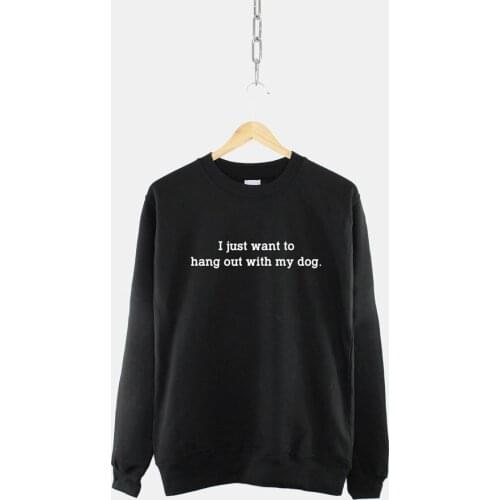 Kawaii I Just Want To Hang Out with My Dog Mom Women Sweatshirt O neck Cotton Pullover Mama clothing Long Sleeve Mother Shirts