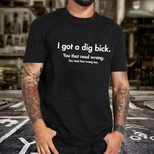 Summer Letter Design I Got A Dig Bick Adult Humor Offensive Graphic Novelty Sarcastic Funny T Shirt Hipster O-Neck popular Tops