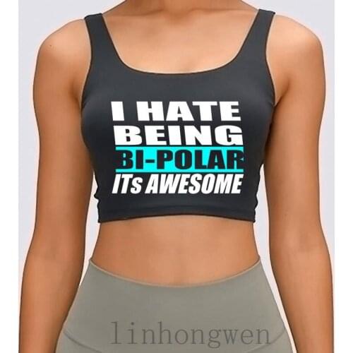 I Hate Being Bi Polar Funny Quotes Women Tank Top Fitness Spring Design Cotton Letter O-Neck Costume Funny Crop Top