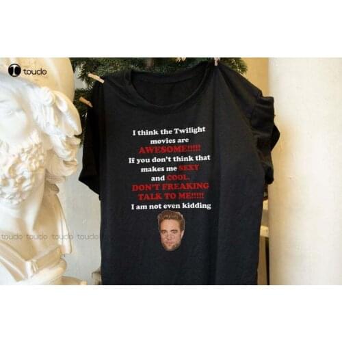 New Robert Pattinson I Think The Twilight Movies Are Awesome Shirt Twilight Shirt Don'T Freaking Talk To Me T Shirt Tee