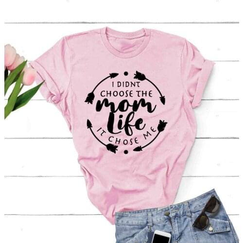 I Didn't Choose The Mom Life It Chose Me Fashion Short Sleeve Mom Tees Graphic Cotton Women Shirts Plus Size O Neck Female Tops