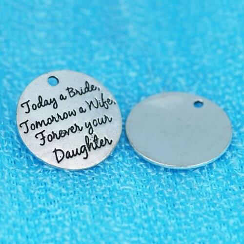 10pcs 25MM Today a bride tomorrow a wife forever your daughter charms Ancient silver color engraving DIY accessories pendant