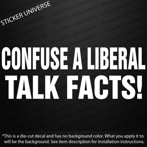 CONFUSE A LIBERAL TALK FACTS Vinyl Die Cut Decal Bumper Sticker 9"X3.25 Politics