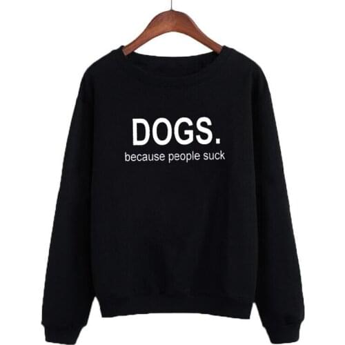 Dogs Because People Suck Funny Punk Harajuku Spring Long Sleeve Fashion Sweatshirt Women Black White Pullover Hoodies Sweatshirt
