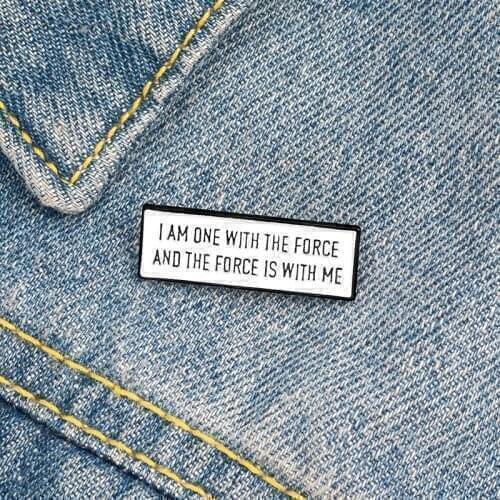 I am one with the force Enamel Pins Tag Badge Powerful Slogan Movie Jewelry Brooches Lapel Pin For Friends Gifts