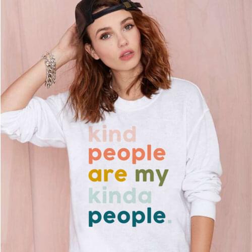 Kind People Are My Kinda People Women Sweatshirt Fashion 90s Young Girl Gift Slogan Feministe Grunge Tumblr Quote Ladies Tops