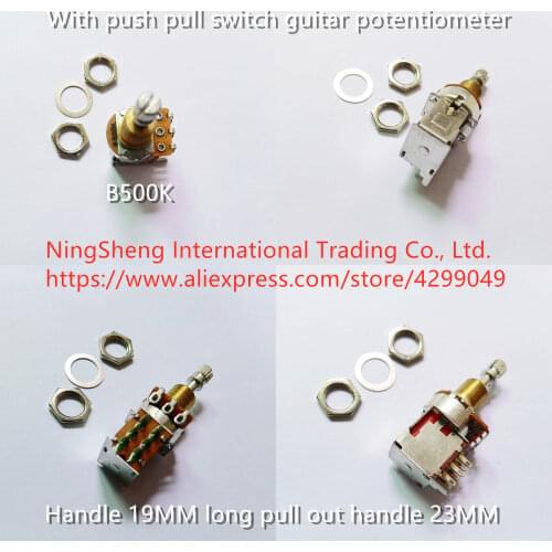 Original new 100% B500K with push pull switch guitar potentiometer handle 19MM long pull out handle 23MM