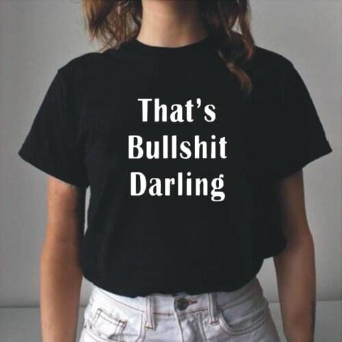 Thats Bullshit Darling Women Tshirt Casual Cotton Hipster Funny Tee Shirt Femme Summer Casual T Shirt Women Tops Camiseta Mujer