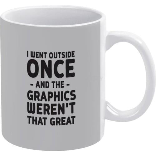 I Went Outside Once... The Graphics Weren't Great White Mug To Friends and Family Creative Gift 11 Oz Mug Coffee Ceramic Mug Gam
