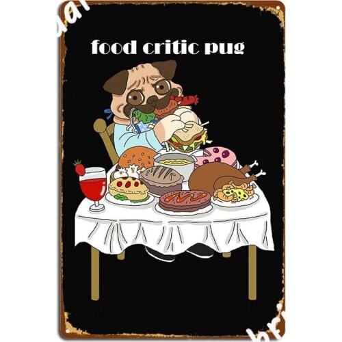 Food Critic Pug Dog Metal Plaque Poster Cinema Living Room Retro Living Room Poster Tin Sign Posters