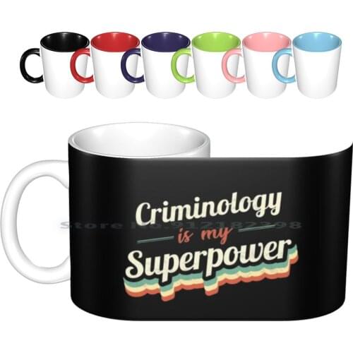 Criminology Is My Superpower Ceramic Mugs Coffee Cups Milk Tea Mug Criminology Police Investigation True Crime Justice Murder