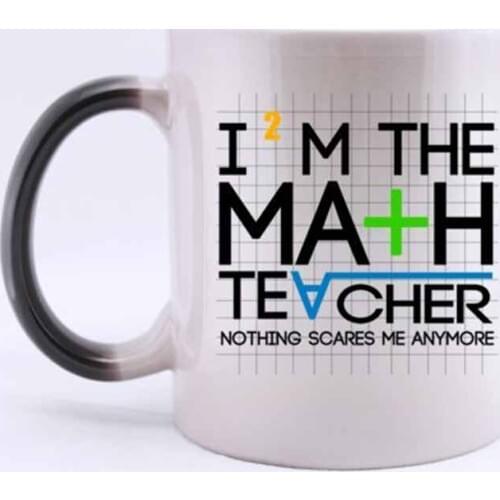 Fashion Cool "I'M THE MATH TEACHER NOTHING SCARES ME ANYMORE" 11 Ounces Heat Sensitive Color Changing Custom Coffee/Tea Mug Magi