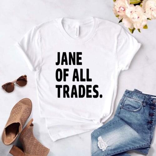 Jane of all trades Print Women tshirt Cotton Casual Funny t shirt For Yong Lady Girl Top Tee Hipster Drop Ship NA-373