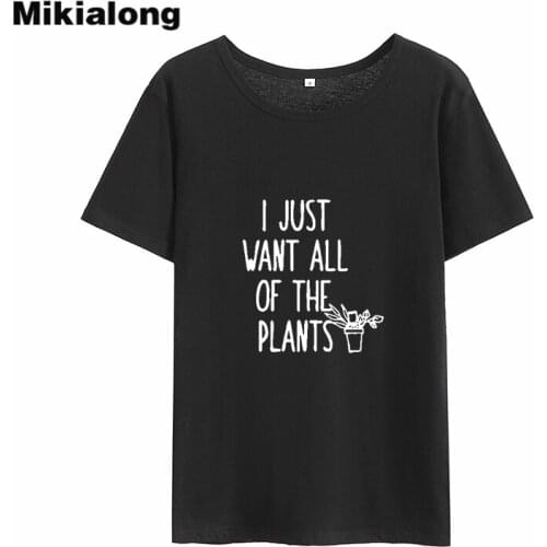 Mikialong I Want Plants Womens T-shirts Summer Printed T Shirt Women Cotton Tumblr Tee Shirt Femme White Women Tshirt Top