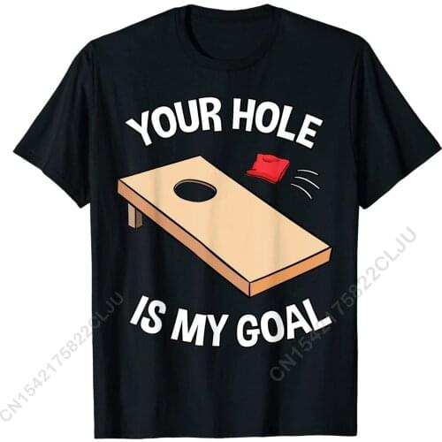 Your Hole Is My Goal Cornhole Team Bean Bag Lover T-Shirt Tops Shirts Hot Sale Printed On Cotton Men Tshirts Printed On