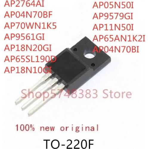 10PCS AP2764AI AP04N70BF AP70WN1K5 AP9561GI AP18N20GI AP65SL190D AP18N10GI AP05N50I AP9579GI AP11N50I AP65AN1K2I AP04N70BI