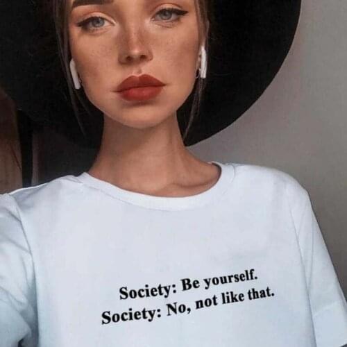 Society Be Yourself Society No Not Like That New Arrival t Summer Tops for Women Casual Tshirts Tumblr Clothes Dropship