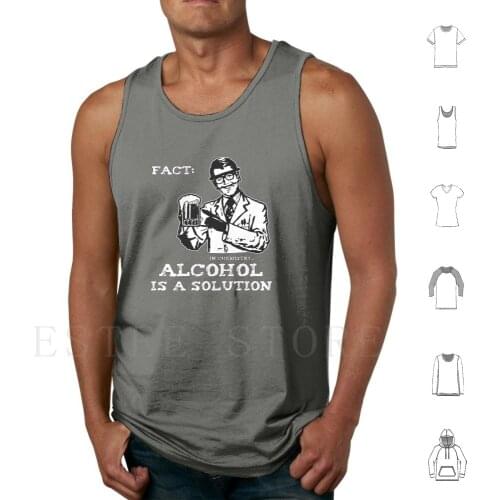 Is A Solution In Chemistry Tank Tops Vest Cotton Chemistry Science Scientist Beer Vodka Drinking Drunk Wine Liquor Funny Is A