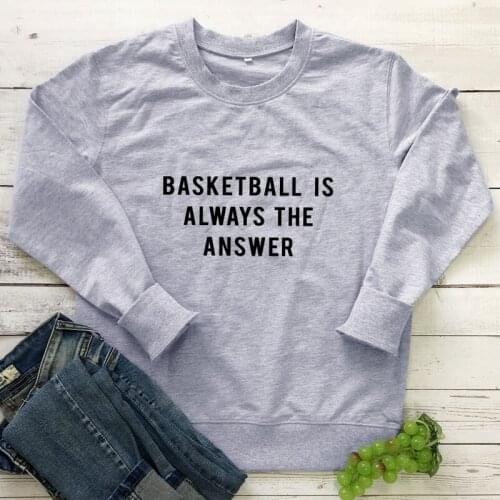 Basketball Is Always The Answer Sweatshirt Casual Unisex Jumper Sports Sweatshirts Funny Women Game Day Gift Pullovers Outfits