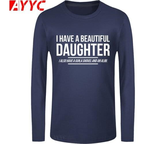 AYYC long sleeve tee BEAUTIFUL DAUGHTER FUNNY MENS SLOGAN T SHIRT GUN ALIBI BOYFRIEND WARNING JOKE