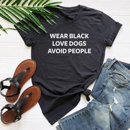 Wear Black Love Dogs Avoid People T-shirt Funny Dog Mom Gift Tshirt Casual Women Short Sleeve Quarantine Quotes Top Tee Shirt