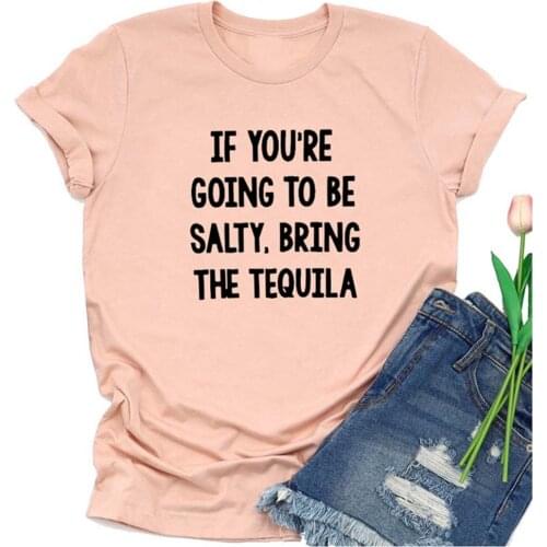 IF YOU'RE GOING TO BE SALTY.BRING THE TEQUILA Letter Print Women Vintage T shirt O-neck Short Sleeve Harajuku T-shirt Summer Top