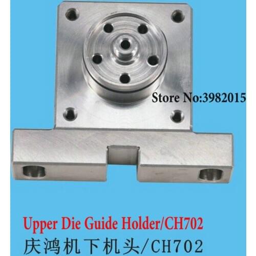 High Quality Upper Die Guide Holder CH702 for CHMER Low Speed Machine