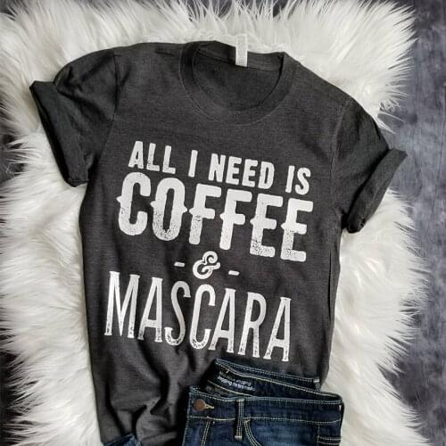 Casual Printed Mama Printing Graphic Tees Shirt Female Fashion Tee Tshirt Tops Women T-shirt All I Need Is Coffee Mascara Letter