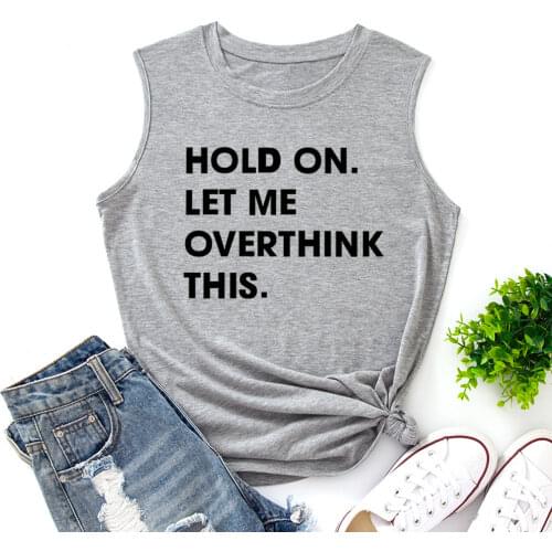 Hold on Let Me Overthink This Tank Tops Women Vest Tanks Top Summer Shirt Sleeveless T-Shirts Casual Muscle Fitness Tee Shirts