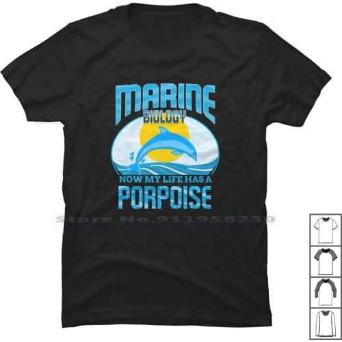 Marine Biology Now My Life Has A Porpoise For Marine Biology T Shirt 100% Cotton Biology Cartoon Marine Movie Comic Tage Mari