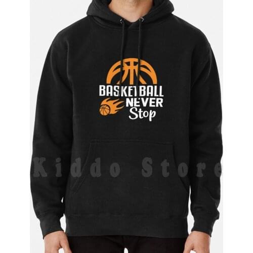 Basketball Never Stop Wanna Play Basketball hoodies long sleeve Never Basketball Stop Stop Ball Never Give Up