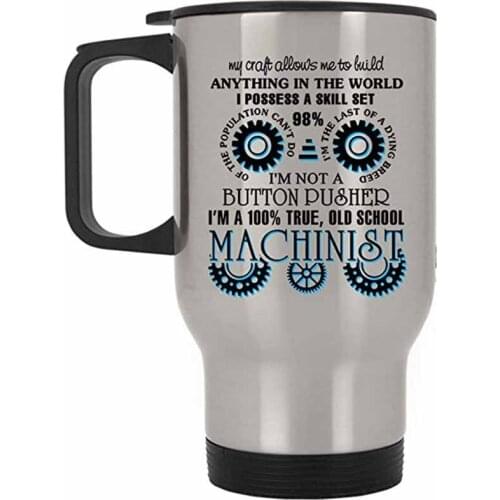 Cool Machinist Travel Mug, I'm A True Old School Machinist Mug