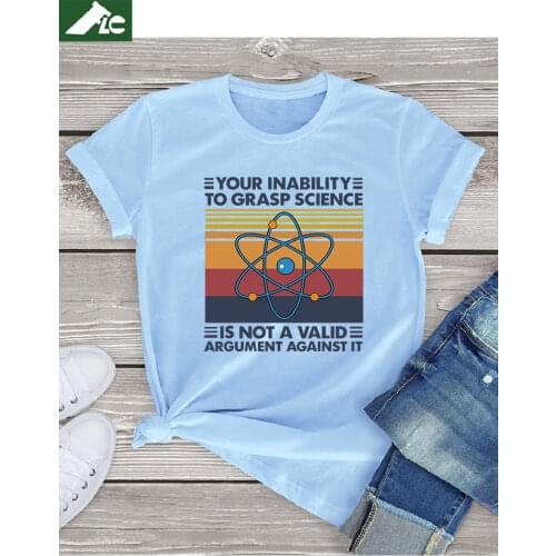 Unisex 100 cotton T-Shirt men women Your Inability To Grasp Science Is Not A Valid Argument Against It womens Shirt soft Tee Top