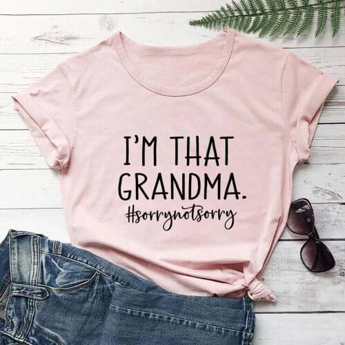 I'm That Grandma Sorry Not Sorry Shirt New Arrival 100%Cotton High Quality T Shirt Mom Life Tees Mothers Day Gift Drop Shipping