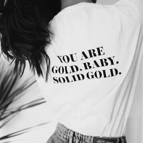 You Are Gold Baby,Solid Gold Hipster Cool Tshirt Cotton Womens Tops Streetwear Harajuku White T Shirt Vetement Femme