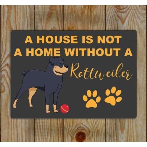 Rottweiler Tin Sign , Tin Wall Art ,A House Is Not a Home Without A Rottweiler Retro Metal Sign