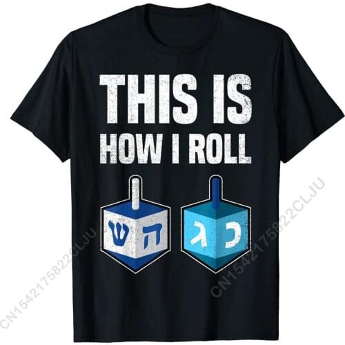 This Is How I Roll Shirt Hanukkah Dreidel Chanukah Jew Gift T-Shirt Hip Hop Cotton Men Tops T Shirt Casual On Sale T Shirt