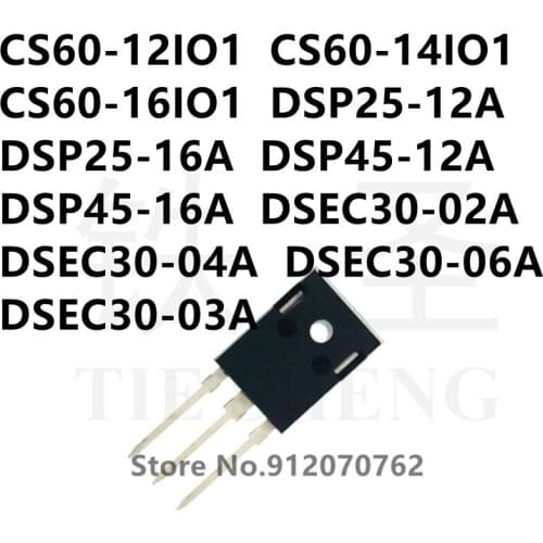 10PCS CS60-12IO1 CS60-14IO1 CS60-16IO1 DSP25-12A DSP25-16A DSP45-12A DSP45-16A DSEC30-02A DSEC30-04A DSEC30-06A DSEC30-03A TO247