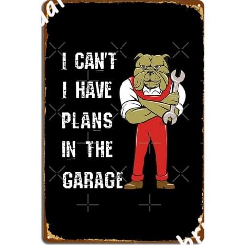 I Can T I Have Plans In My Garage Metal Sign Wall Pub Mural Painting Kitchen Retro Tin Sign Posters