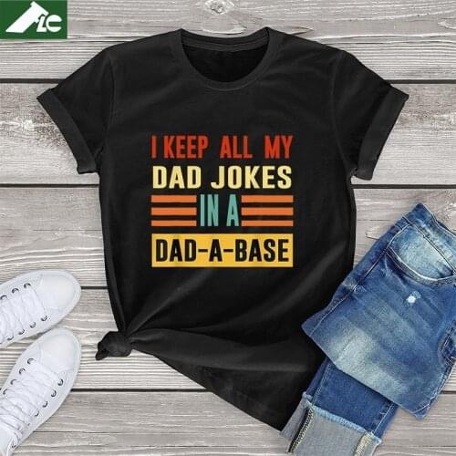 I Keep All My Dad Jokes In A Dad A Base Dad Jokes Fathers Gifts womens Shirt fashion Short Sleeve tee cotton Unisex T-Shirts