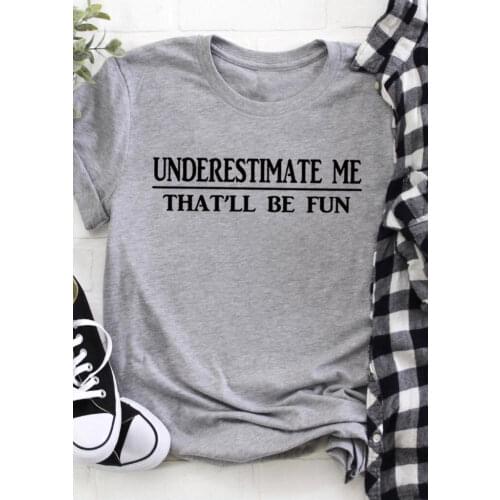Funny Quote Tumblr Graphic Grunge Women Fashion Casual Unisex Tshirt Top Tee Underestimate Me That'll Be Fun T-Shirt