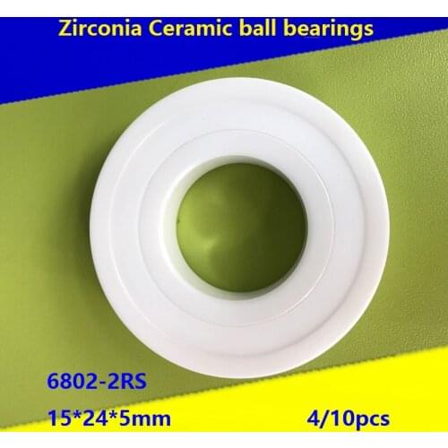 4/10pcs 6802-2RS 6802 2RS Double seal ZrO2 Full Ceramic bearing 15*24*5mm Zirconia Ceramic ball bearings 15×24×5mm
